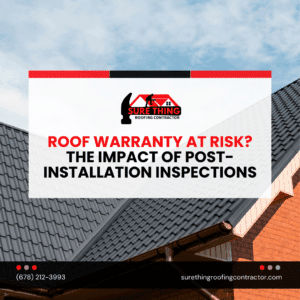 Roof Warranty at Risk? The Impact of Post-Installation Inspections